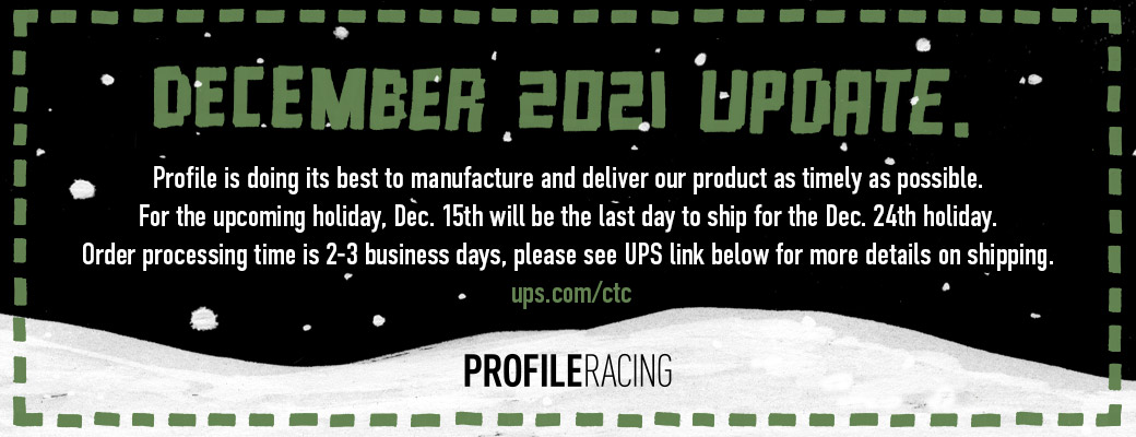 December 2021 Update Profile is doing its best to manufacture and deliver our product as timely as possible. For the upcoming holiday, Dec. 15th will be the last day to ship for the Dec. 24th holiday. Order processing time is 2-3 business days, please see UPS link below for more details on shipping. ups.com/ctc
